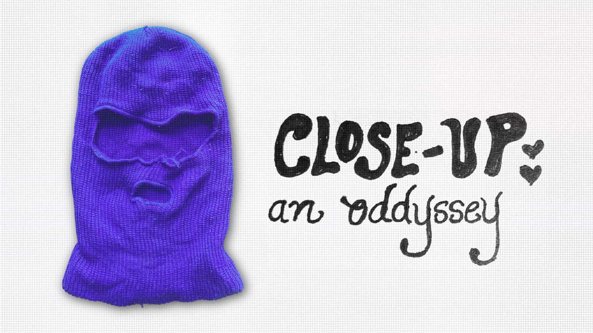 Close-Up: an oddyssey