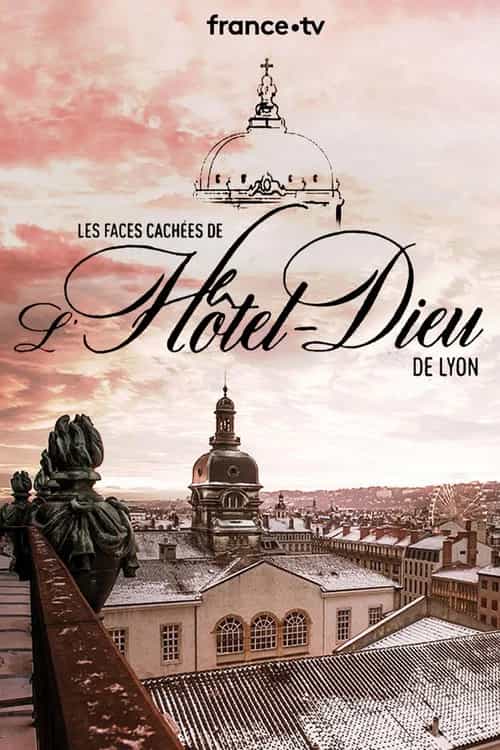 Les Faces Cachées de l'Hôtel Dieu de Lyon