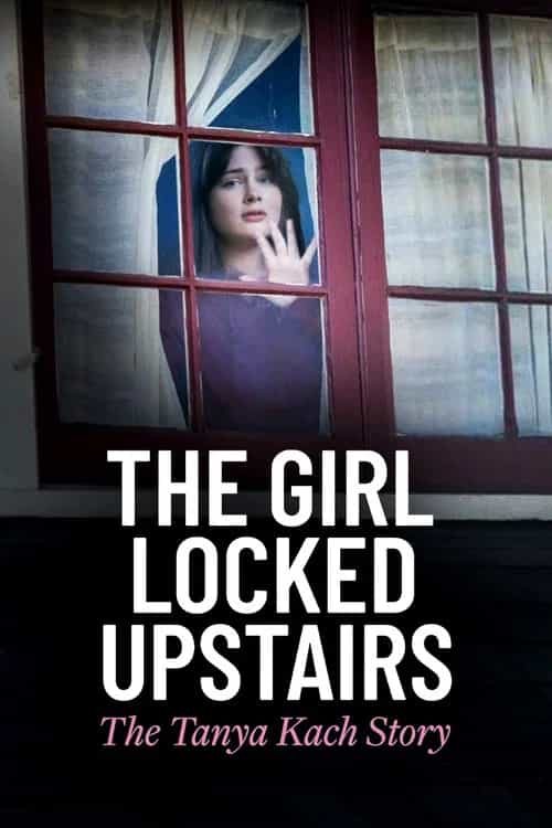 The Girl Locked Upstairs: The Tanya Kach Story