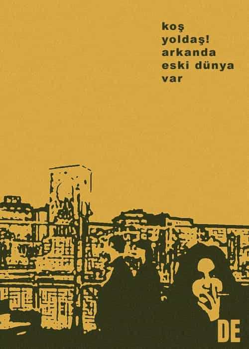 Koş Yoldaş! Arkanda Eski Dünya Var