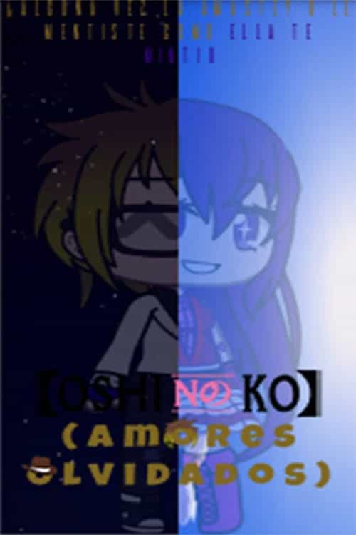 Oshi No Ko (Amores Olvidados)